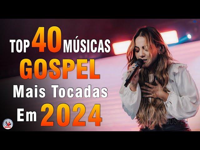 Louvores de Adoração 2024 - As Melhores Músicas Gospel Mais Tocadas - Top Gospel, Hinos Evangélicos