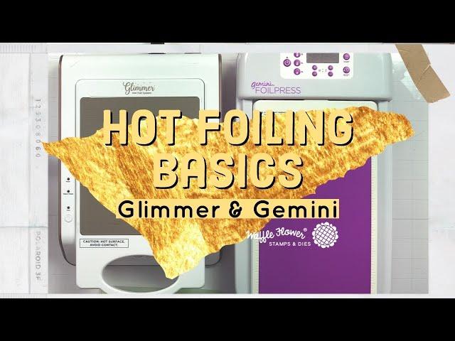 Hot Foiling 101 - Glimmer or Gemini? Perfect Result Every Time?