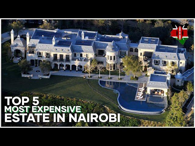 Top 5 Most Luxurious Estate for the wealthy in Nairobi, Kenya