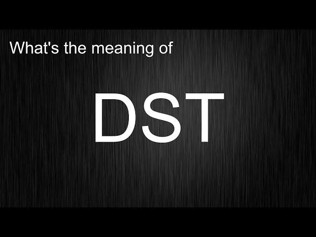 What's the meaning of "DST", How to pronounce DST?