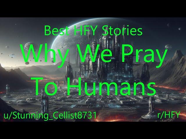 Best HFY Stories: Why We Pray To Humans