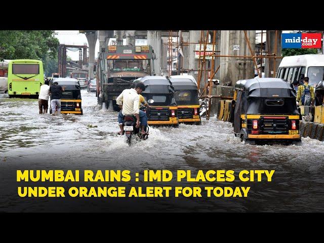 Mumbai rains : IMD places city under orange alert for today