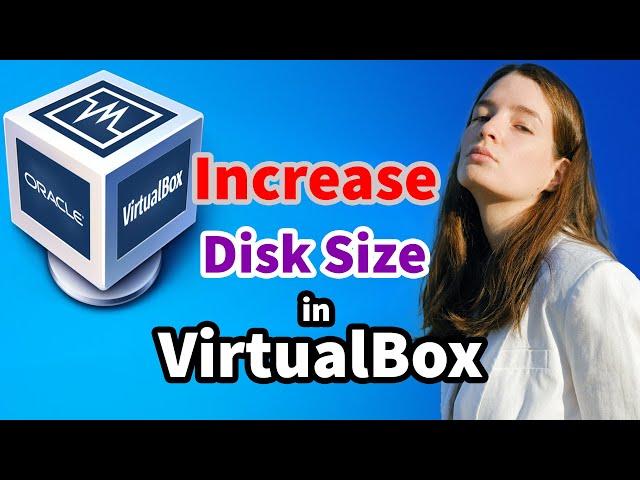 How To Enlarge / Increase a Virtual Machine’s Disk Size in VirtualBox - Windows