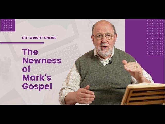 The Newness of Mark's Gospel | N.T. Wright Online (Corrected Audio)