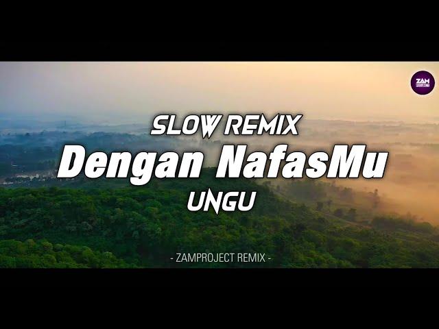 Slow Remix !! Dengan NafasMu - Ungu l Sangat Adem by ( Zamproject Remix )