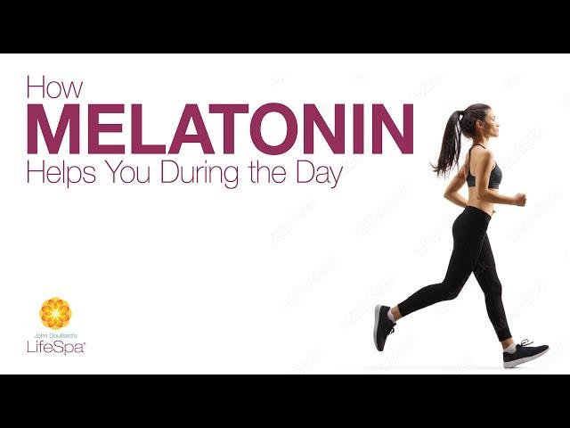 How Melatonin Helps You During the Day  | John Douillard's LifeSpa