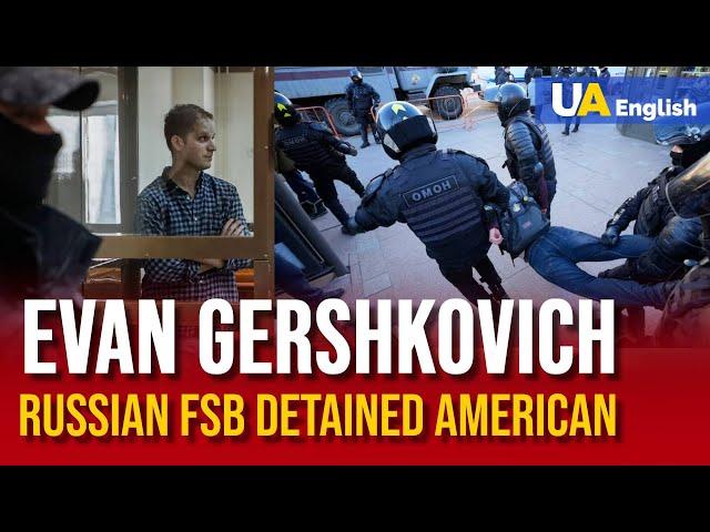 Free Evan Gershkovich! Russian Federal Security Service Detained American Citizen