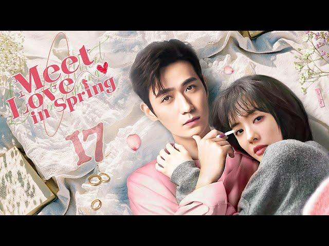 【ENG SUB】Episode 17丨Meet Love in Spring丨春色遇情人丨Zhu Yi Long, Cai Wen Jing