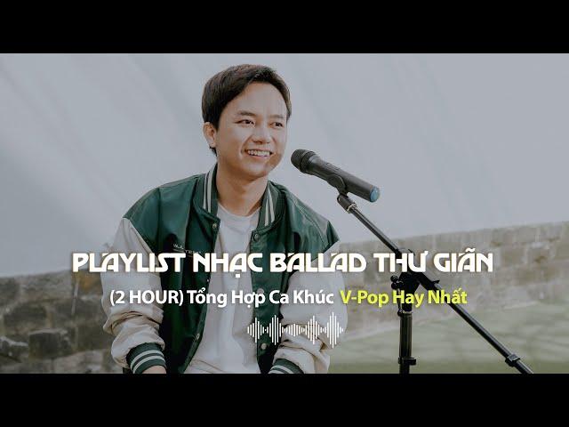 (Playlist 2 Giờ) Thư giãn với những bản Ballad hay nhất