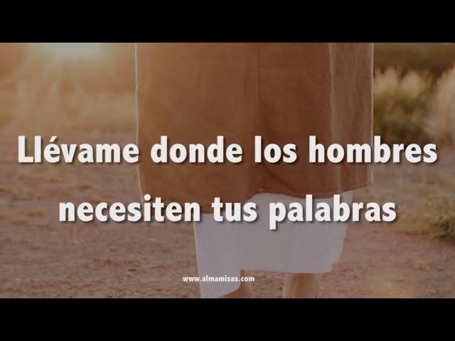 ALMA MISIONERA - Llévame donde los hombres necesiten tus palabras  (Letra)