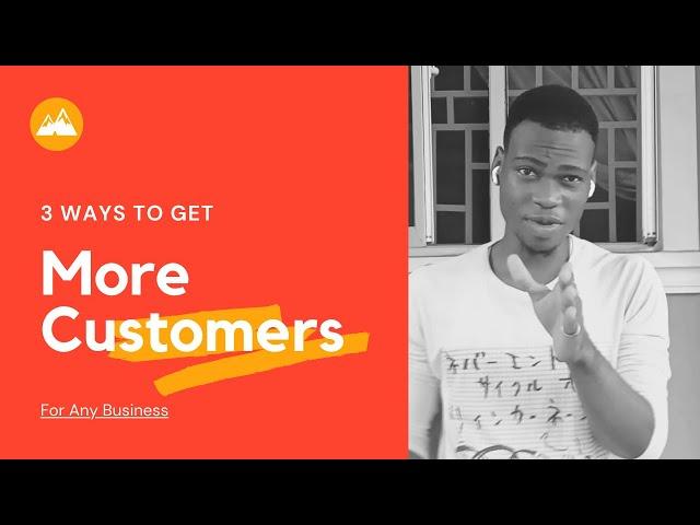 How To Get More Customer : 3Ways To Get Traffic for Your Business