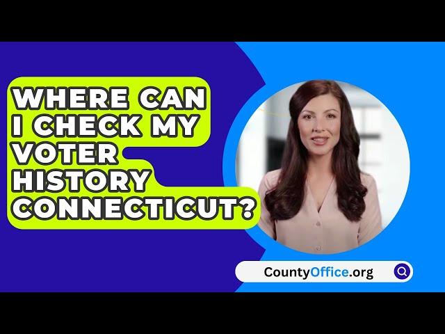 Where Can I Check My Voter History Connecticut? - CountyOffice.org