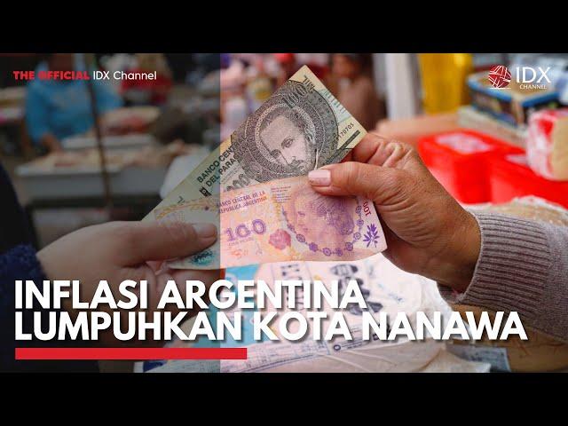 Inflasi Argentina Lumpuhkan Kota Nanawa | IDX CHANNEL