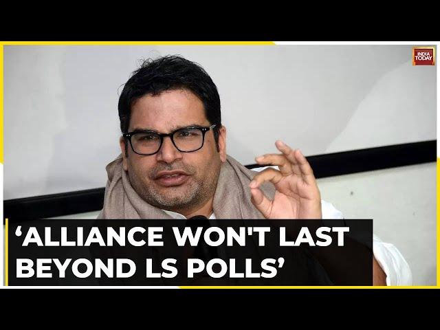 NDA Alliance Won't’ Last Beyond Six Months After Lok Sabha Polls: Prashant Kishor | India Today