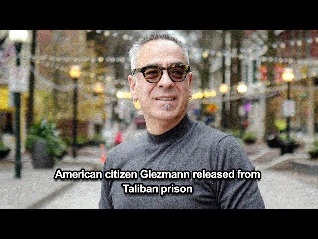 American citizen Glezmann released from Taliban prison