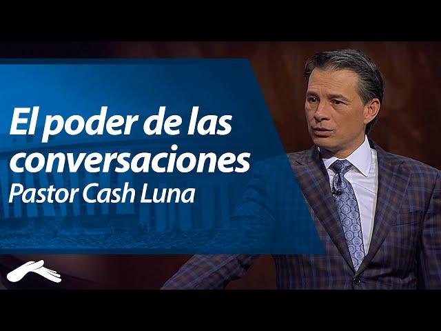 El Poder de las Conversaciones - Pastor Cash Luna