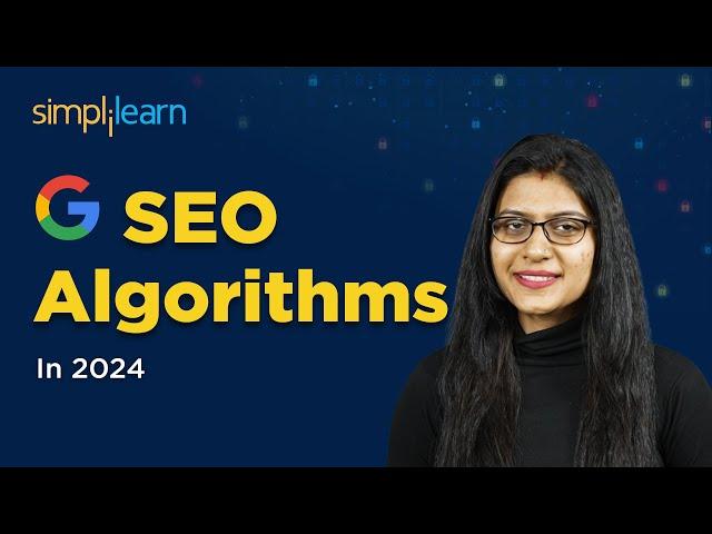 Google SEO Algorithms You Must Know In 2024 | Important SEO Algorithms In 2024 | Simplilearn