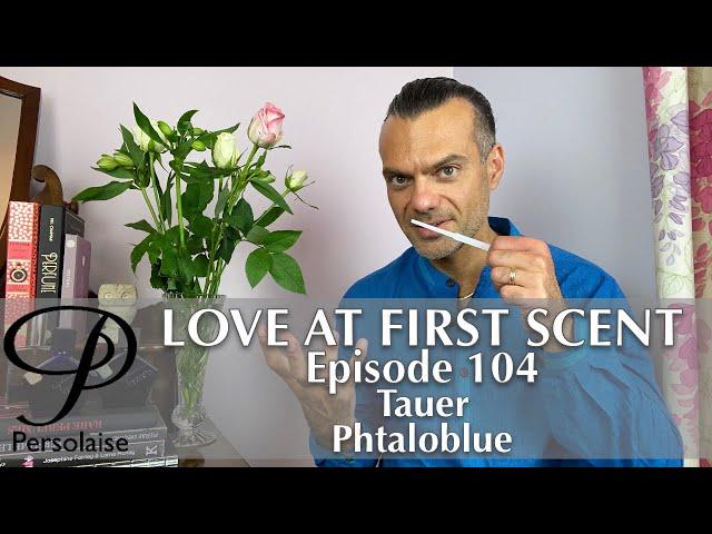 Tauer Phtaloblue perfume review on Persolaise Love At First Scent episode 104