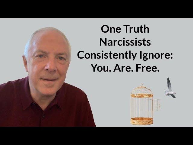 One Truth Narcissists Consistently Ignore:  You.  Are.  Free.