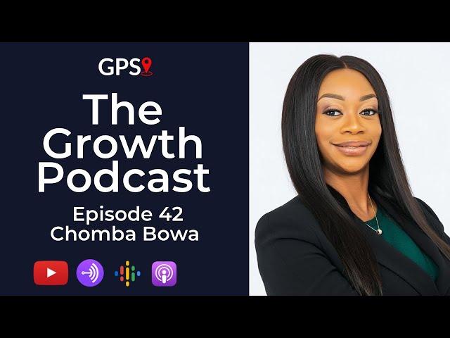 Growth Podcast EP42 Chomba Bowa | Building A Successful Business From A Side Hustle | Mentorship