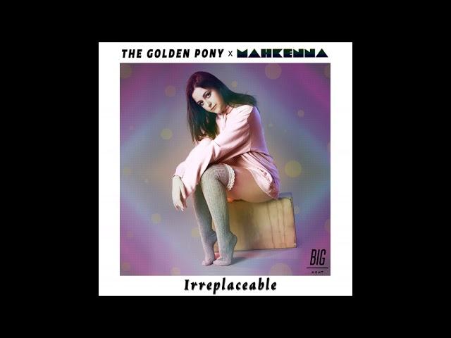 Mahkenna & The Golden Pony - Irreplaceable (Official Audio)