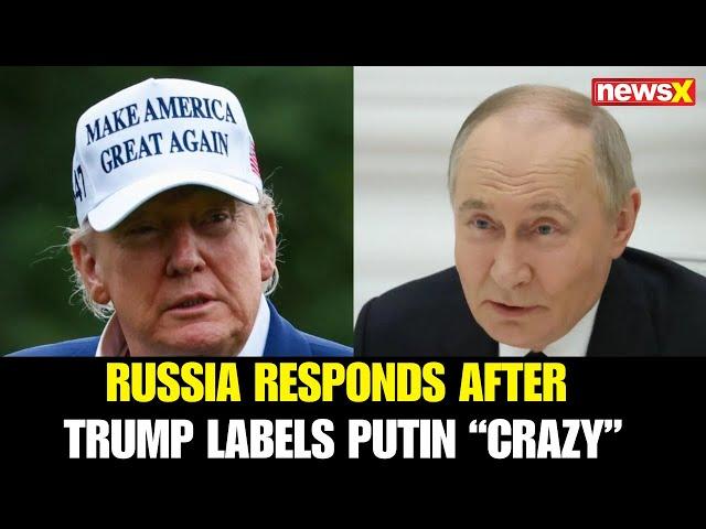 Russia Hits Back After Trump Calls Putin "Crazy"; Defends Ukraine Strikes as Retaliatory