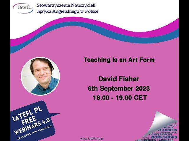 Teaching Is an Art Form – a webinar by David Fisher