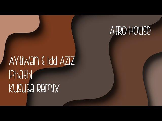 Aytiwan & Idd Aziz - Iphathi (Kususa Remix) # Deep In Your Soul # Afro House