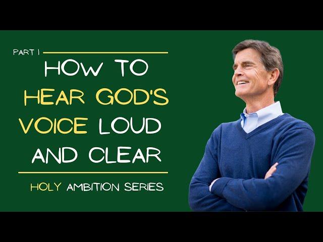 Holy Ambition Series: How to Hear God's Voice Loud and Clear, Part 1 | Chip Ingram