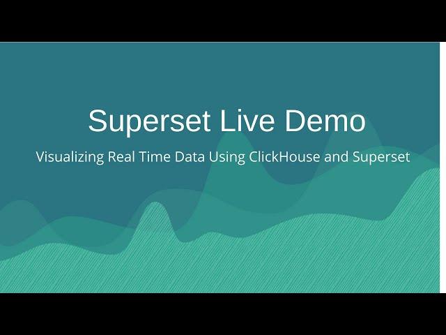 Superset Live Demo: Visualizing Real Time Data Using ClickHouse and Superset