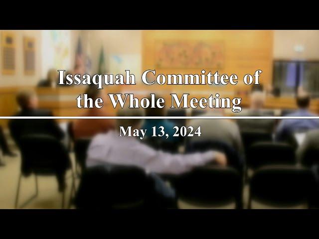 Issaquah City Council Committee of the Whole Meeting - May 13, 2024