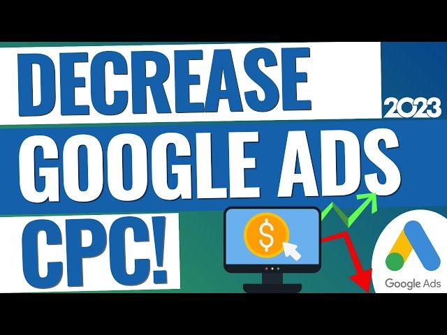 Google Ads CPC: 12 Ways To Lower Google Ads Cost Per Click and Improve Conversion Results