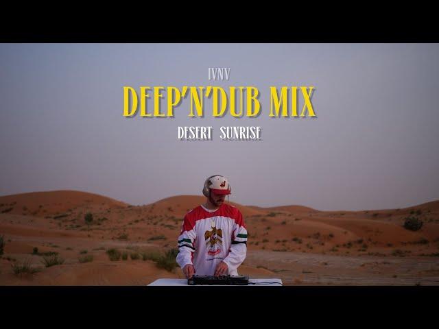 Deep’n’Dub Mix | Desert Sunrise | Deep House Rhythms in the Dunes | mixed by IVNV