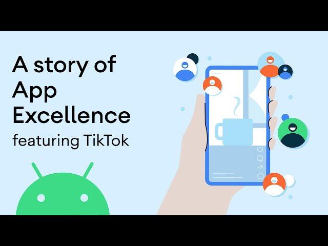 A story of Android App Excellence: TikTok optimizes their user experience with Android tools