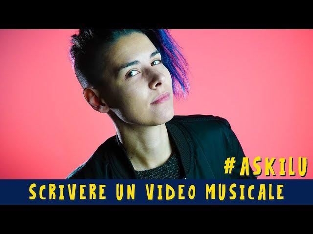 Come SCRIVERE un VIDEO MUSICALE - Dalilù risponde: #ASKILU