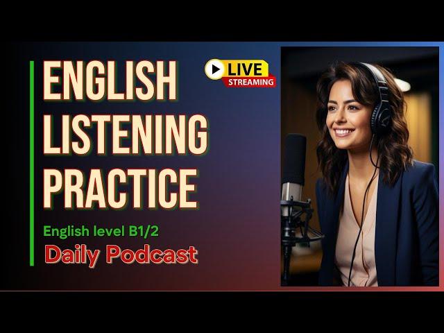 English listening practice daily | learn English with daily podcast | English level B1/2 | Live