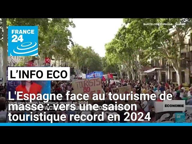 L'Espagne face au tourisme de masse : vers une saison touristique record en 2024 • FRANCE 24