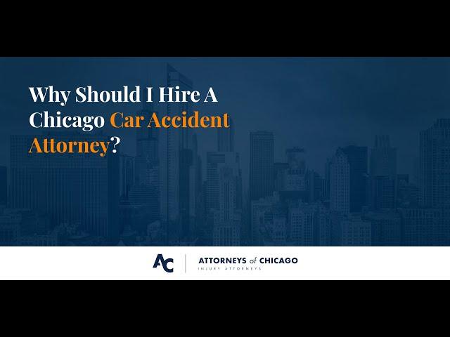 Chicago Car Accident Lawyer - Why Should I Hire A Chicago Auto Accident Attorney?