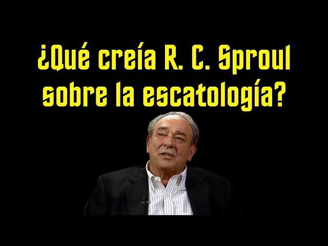 La Escatología del Dr. R. C. Sproul