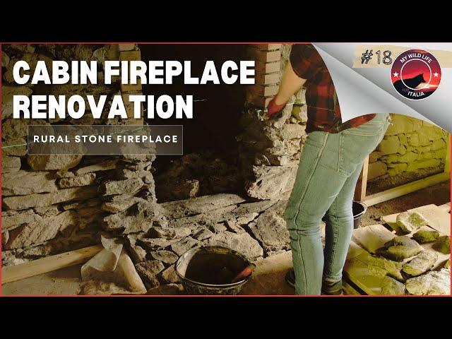 EP 18 | Cabin Fireplace Renovation -  an Italian Rural Stone Fireplace