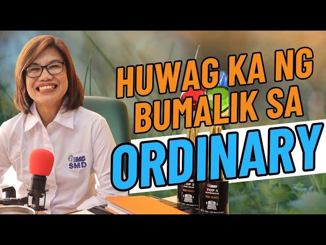 HUWAG KA NG BUMALIK SA ORDINARY