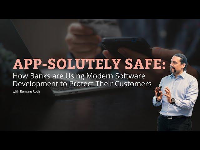 App-Solutely Safe: How Banks are Using Modern Software Development to Protect Their Customers