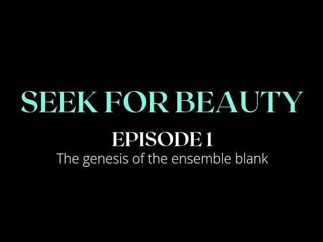 SEEK FOR BEAUTY | Episode 1 | The Genesis of the ensemble blank