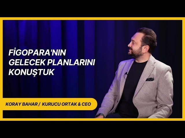 Koray Gültekin Bahar ile Figopara'nın gelecek planlarını konuştuk