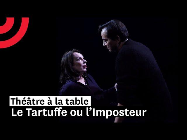 Théâtre à la table : Le Tartuffe ou l’Imposteur, de Molière (spectacle entier)