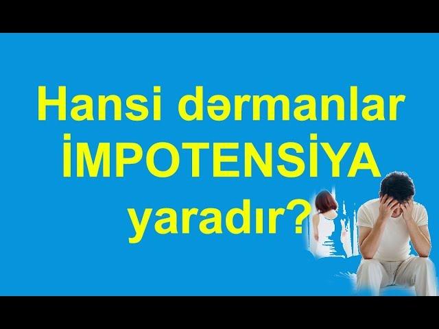 Bu dermanlar Impotensiya toredir...