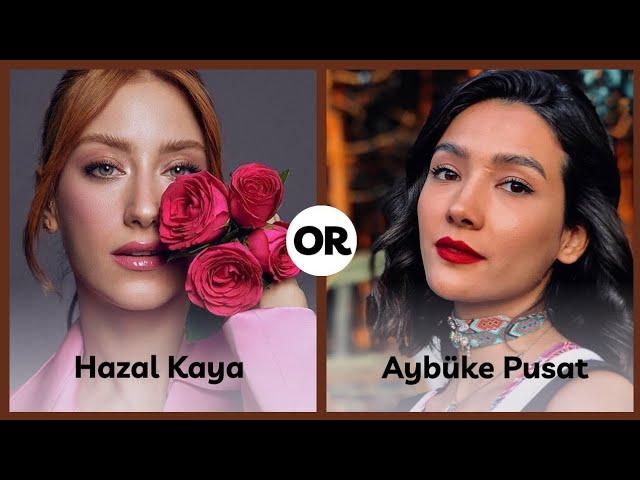 Hazal Kaya or Aybüke Pusat | Who is Better?