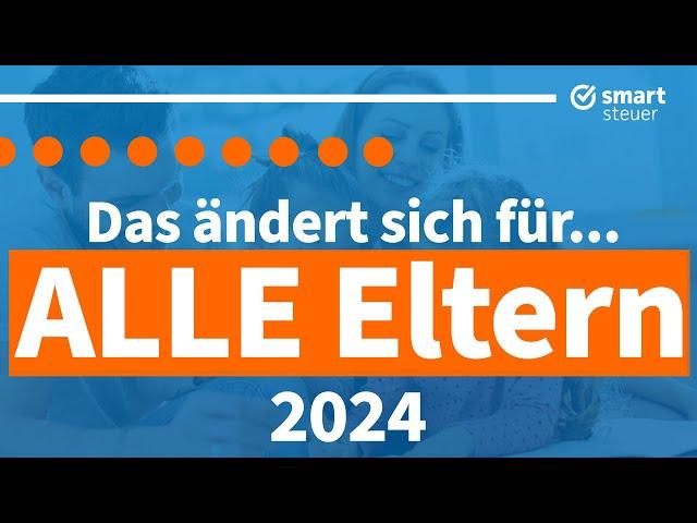 Das ändert sich für ALLE Eltern 2024 (+kostenloser Ratgeber)