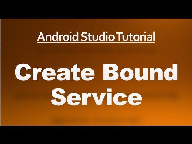 Android Studio Tutorial - 54 - Create a Bound Service