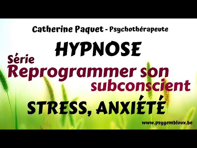 Reprogrammer son subconscient - Stress/angoisse/anxiété (hypnose)
